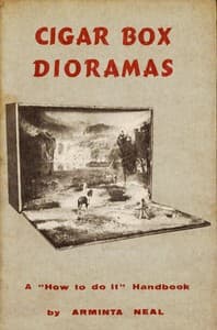 Cigar-Box Dioramas: A "How-To-Do-It" Handbook