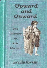 Upward and onward: or, The history of Rob. Merritt