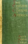 Two Centuries of Costume in America, Volume 1 (1620-1820)