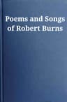 Poems and Songs of Robert Burns