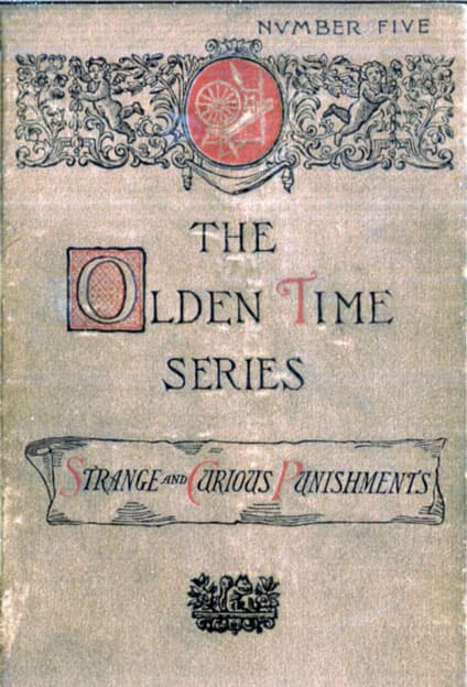 The Olden Time Series, Vol. 5: Some Strange and Curious Punishments: Gleanings Chiefly from Old Newspapers of Boston and Salem, Massachusetts
