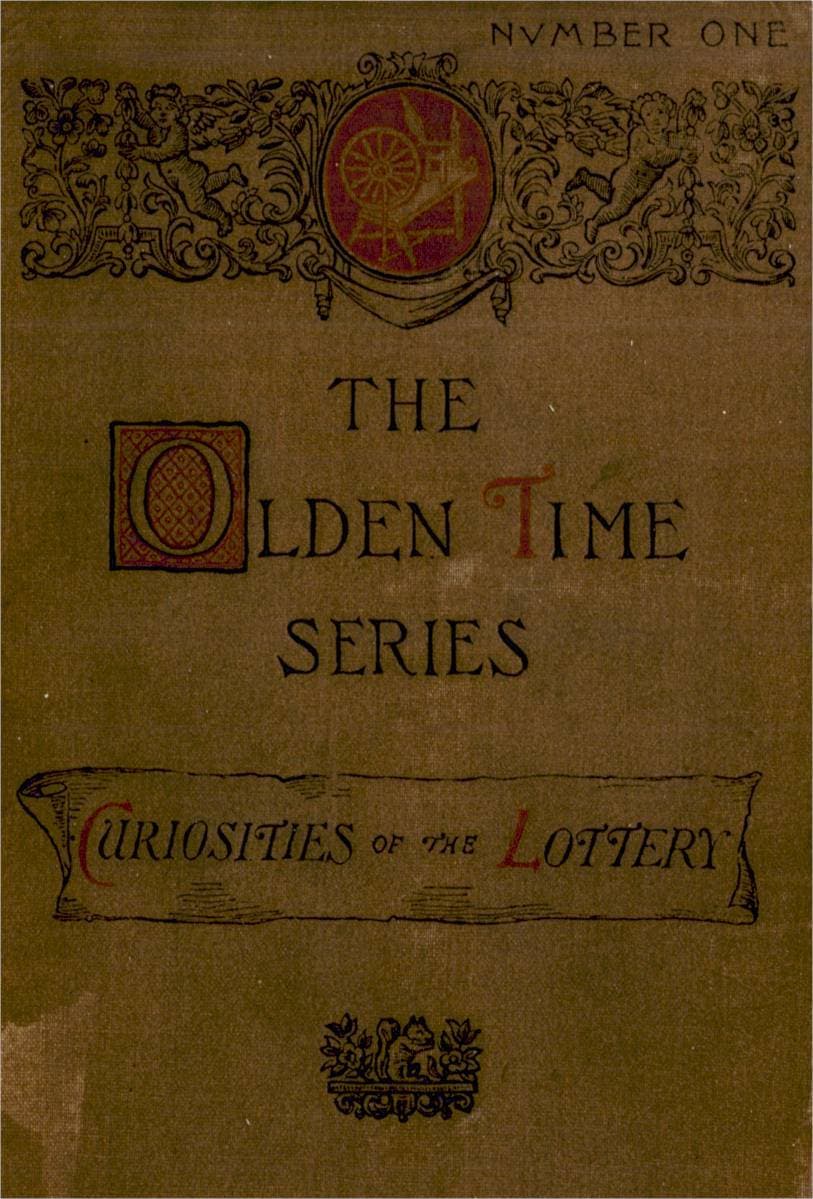 The Olden Time Series, Vol. 1: Curiosities of the Old Lottery: Gleanings Chiefly from Old Newspapers of Boston and Salem, Massachusetts