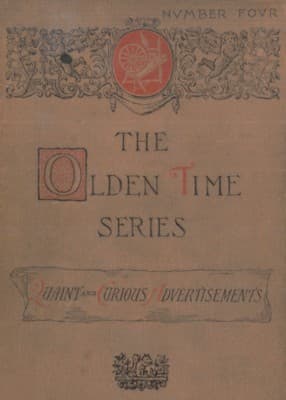 The Olden Time Series, Vol. 4: Quaint and Curious Advertisements: Gleanings Chiefly from Old Newspapers of Boston and Salem, Massachusetts