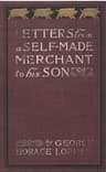 Letters from a Self-Made Merchant to His Son: Being the Letters Written by John Graham, Head of the House of Graham & Company, Pork-Packers in Chicago, Familiarly Known on 'change as "old Gorgon Graham," to His Son, Pierrepont, Facetiously Known to His Intimates as "piggy.