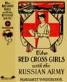 The Red Cross Girls with the Russian Army