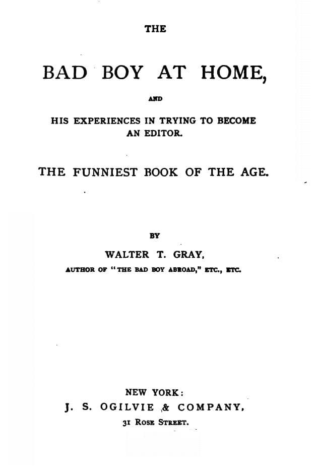 The Bad Boy at Home, and His Experiences in Trying to Become an Editor1885