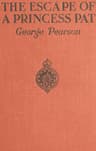 The Escape of a Princess Pat: Being the Full Account of the Capture and Fifteen Months' Imprisonment of Corporal Edwards, of the Princess Patricia's Canadian Light Infantry, and His Final Escape from Germany into Holland