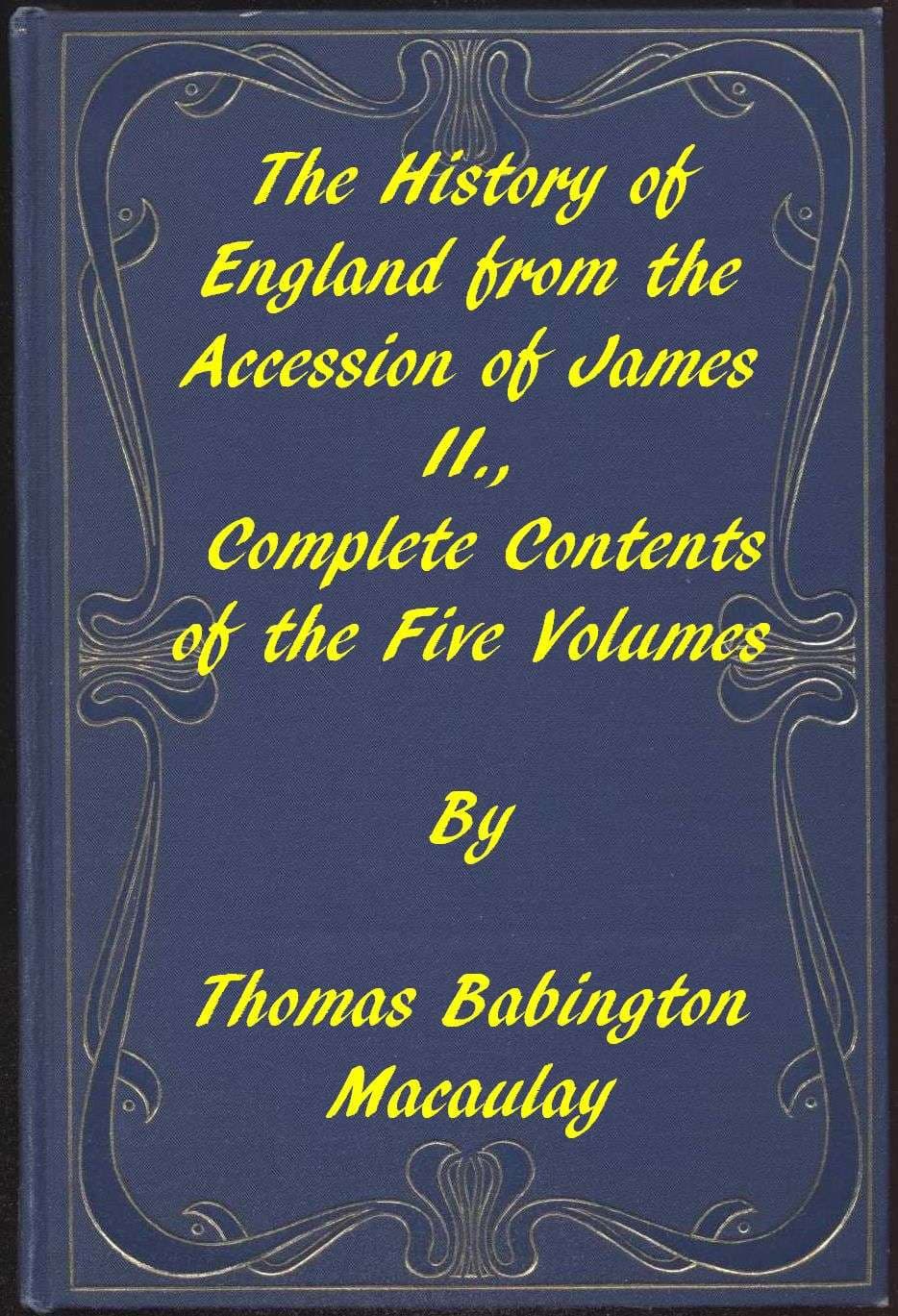 The History of England, from the Accession of James Ii.complete Contents of the Five Volumes