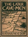 The Later Cave-Men