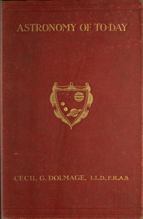 Astronomy of To-Day: A Popular Introduction in Non-Technical Language