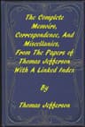 The Memoirs, Correspondence, and Miscellanies, from the Papers of Thomas Jefferson