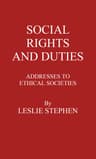 Social Rights and Duties: Addresses to Ethical Societies. Vol 1 [Of 2]