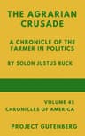 The Agrarian Crusade: A Chronicle of the Farmer in Politics