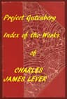 The Works of Charles James Lever: An Index of the Project Gutenberg Works of Lever