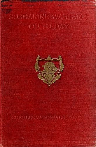 Submarine Warfare of To-Dayhow the Submarine Menace Was Met and Vanquished, with Descriptions of the Inventions and Devices Used, Fast Boats, Mystery Ships, Nets, Aircraft, &c. &c., Also Describing the Selection and Training of the Enormous Personnel Used in This New Branch of the Navy