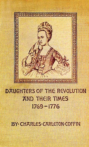 Daughters of the Revolution and Their Times1769 - 1776 a Historical Romance