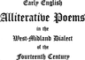 Early English Alliterative Poemsin the West-Midland Dialect of the Fourteenth Century