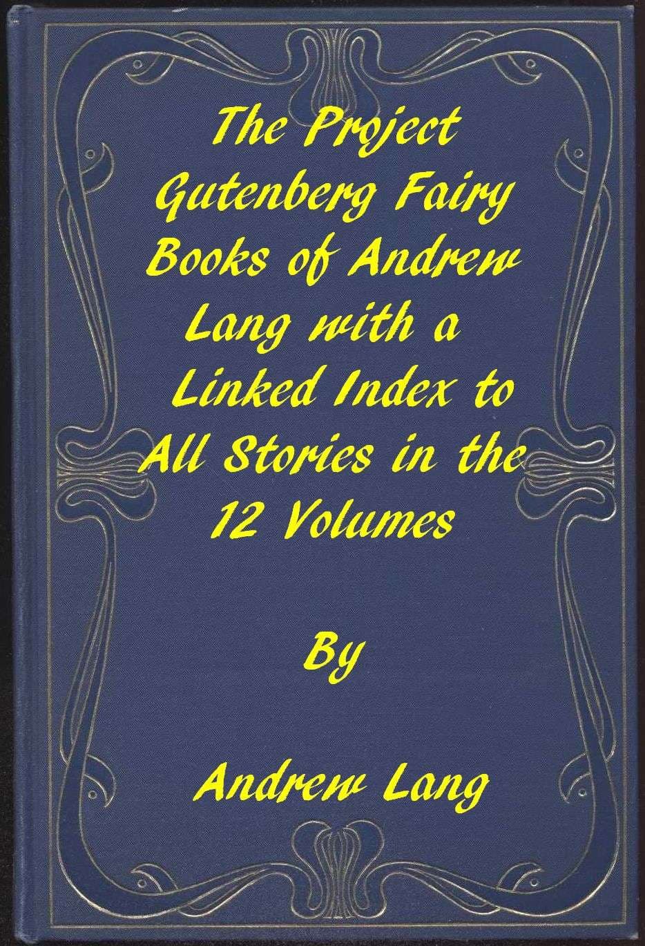 The Fairy Books of Andrew Lang: A Project Gutenberg Linked Index to All Stories in the 12 Volumes
