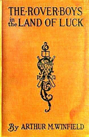 The Rover Boys in the Land of Luck; Or, Stirring Adventures in the Oil Fields