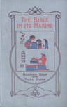The Bible in Its Making: The Most Wonderful Book in the World