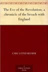 The Eve of the Revolution; a Chronicle of the Breach with England