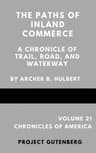 The Paths of Inland Commerce; a Chronicle of Trail, Road, and Waterway