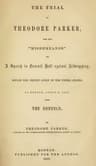 The Trial of Theodore Parker: For the "Misdemeanor" of a Speech in Faneuil Hall Against Kidnapping, Before the Circuit Court of the United States, at Boston, April 3, 1855, with the Defence