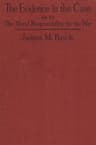 The Evidence in the Case: A Discussion of the Moral Responsibility for the War of 1914, as Disclosed by the Diplomatic Records of England, Germany, Russia
