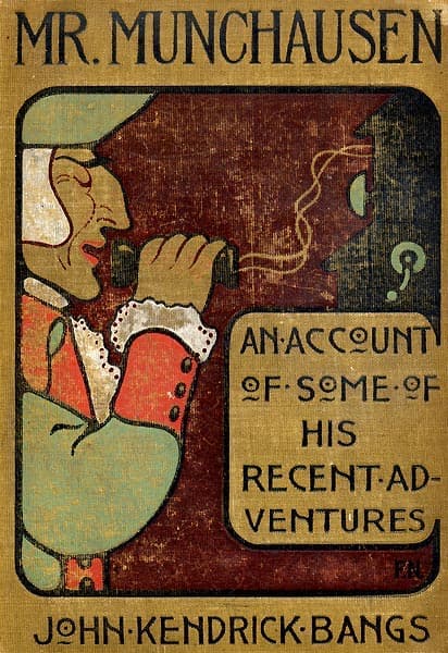 Mr. Munchausen Being a True Account of Some of the Recent Adventures Beyond the Styx of the Late Hieronymus Carl Friedrich, Sometime Baron Munchausen of Bodenwerder