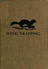 Mink Trapping: A Book of Instruction Giving Many Methods of Trapping: A Valuable Book for Trappers.