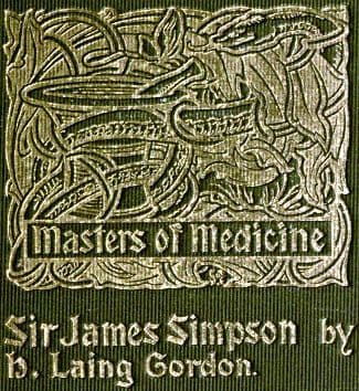 Sir James Young Simpson and Chloroform (1811-1870)masters of Medicine
