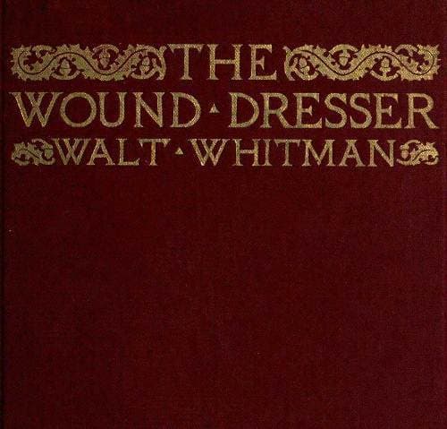 The Wound Dresser: A Series of Letters Written from the Hospitals in Washington During the War of the Rebellion