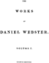 The Works of Daniel Webster, Volume 1