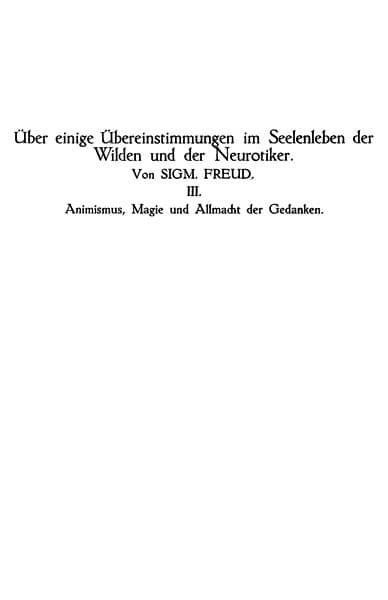Animismus, Magie Und Allmacht Der Gedankenüber Einige Übereinstimmungen Im Seelenleben Der Wilden Und Der Neurotiker III