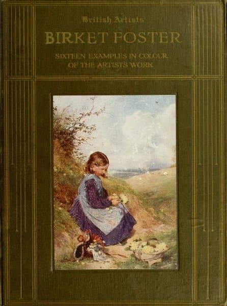 Birket Foster, R.w.s.sixteen Examples in Colour of the Artist's Work