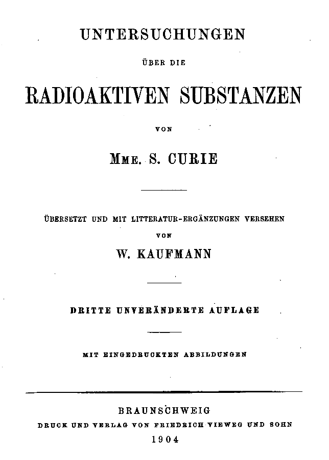 Untersuchungen Über Die Radioaktiven Substanzen Von Marie Curie, Übersetzt Und Mit Litteratur-Ergänzungen Versehen Von W. Kaufmann