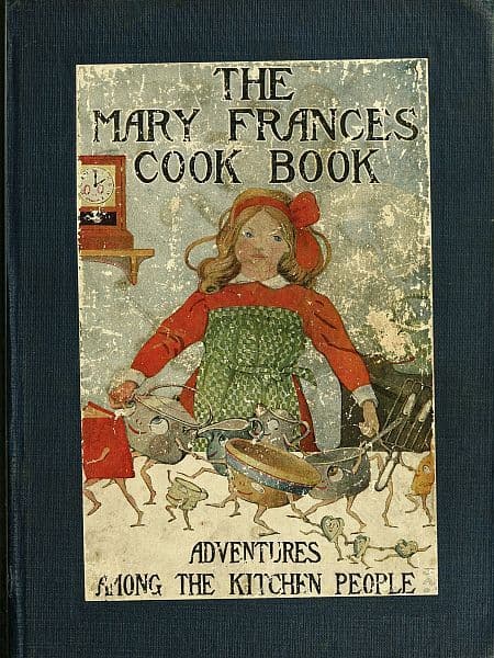 The Mary Frances Cook Book: Or, Adventures Among the Kitchen People