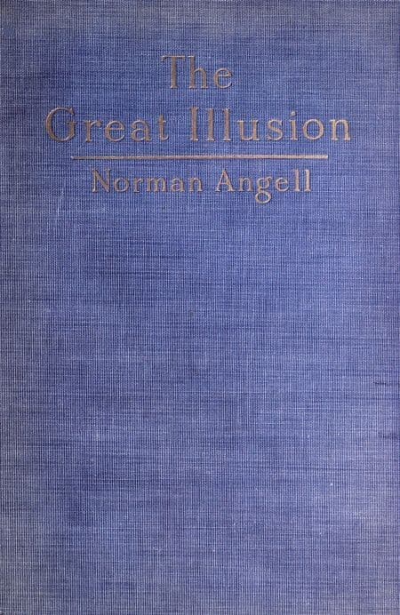 The Great Illusion: A Study of the Relation of Military Power to National Advantage
