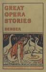 Great Opera Stories: Taken from Original Sources in Old German