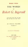 The Works of Robert G. Ingersoll, Vol. 04 (of 12)dresden Edition—lectures