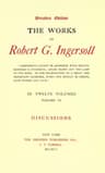 The Works of Robert G. Ingersoll, Vol. 06 (of 12)dresden Edition—discussions