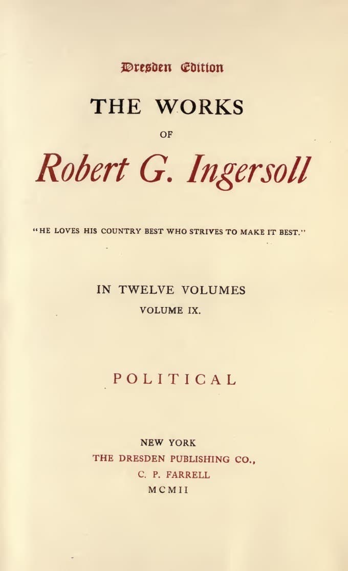 The Works of Robert G. Ingersoll, Vol. 09 (of 12)dresden Edition—political