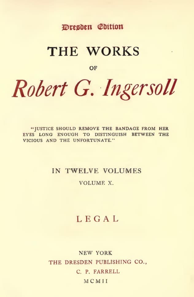 The Works of Robert G. Ingersoll, Vol. 10 (of 12)dresden Edition—legal