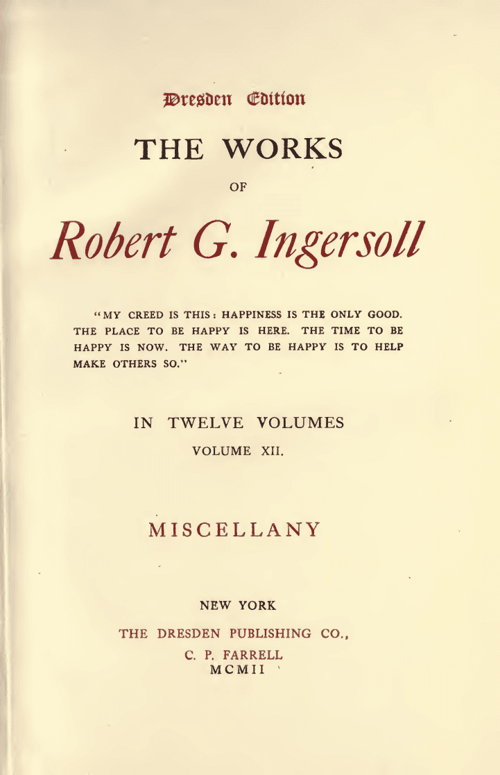 The Works of Robert G. Ingersoll, Vol. 12 (of 12)dresden Edition—miscellany