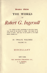 The Works of Robert G. Ingersoll, Vol. 12 (of 12)dresden Edition—miscellany