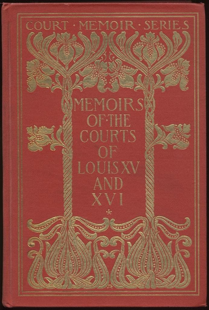 Memoirs of the Courts of Louis XV and XVI. — Complete: Being Secret Memoirs of Madame Du Hausset, Lady's Maid to Madame De Pompadour, and of the Princess Lamballe