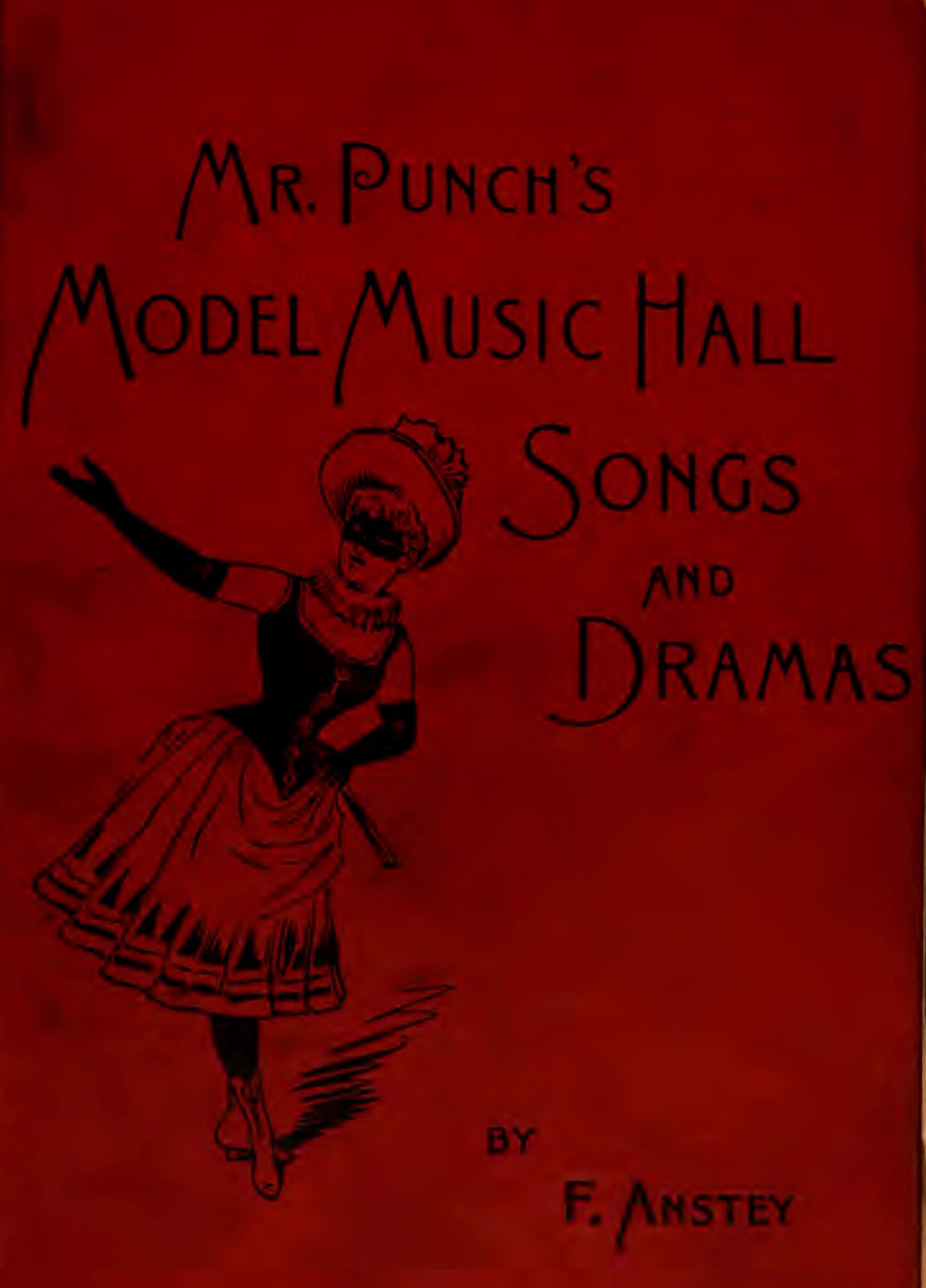 Mr Punch's Model Music Hall Songs and Dramascollected, Improved and Re-Arranged from Punch
