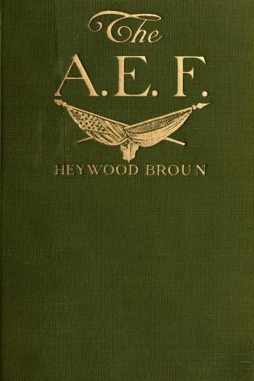 The a. E. F.: With General Pershing and the American Forces