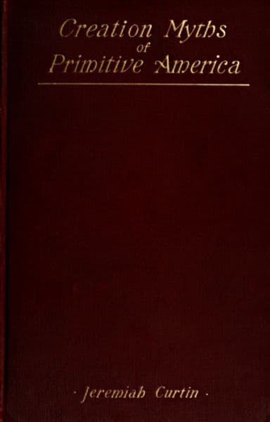 Creation Myths of Primitive America: An Relation to the Religious History and Mental Development of Mankind