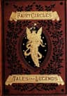 Fairy Circlestales and Legends of Giants, Dwarfs, Fairies, Water-Sprites, and Hobgoblins